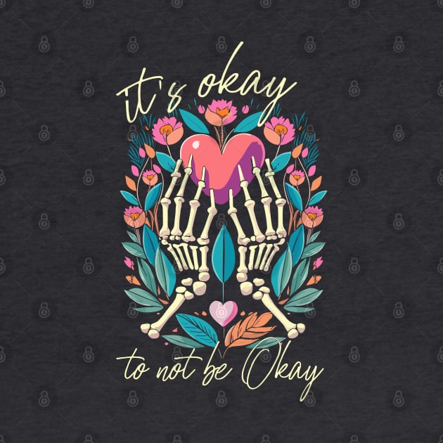 It’s ok to not be ok - Skeleton hands with heart by PrintSoulDesigns